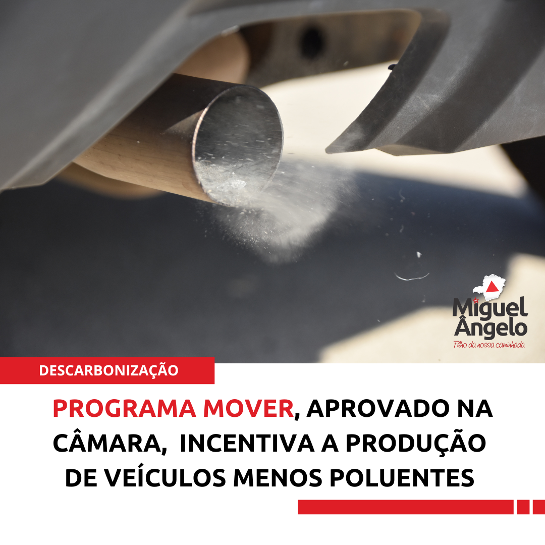 Câmara dos deputados aprovou projeto substitutivo que cria o Programa Mover. A proposição seguiu para sanção do presidente Lula.